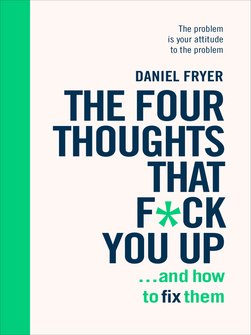 Title details for The Four Thoughts That F*ck You Up ... and How to Fix Them by Daniel Fryer - Wait list